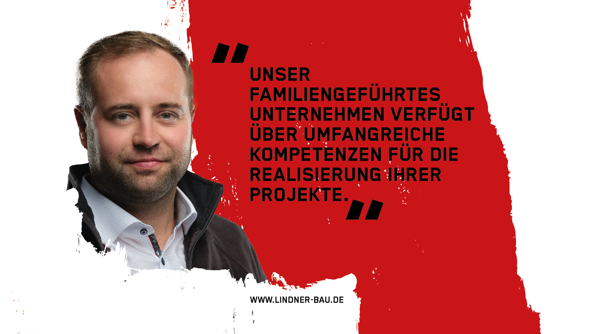 Ein Porträt des Chefs von Lindner Bau vor rot-weißem Hintergrund mit dem Zitat: Unser familiengeführtes Unternehmen verfügt über umfangreiche Kompetenzen für die Realisierung Ihrer Projekte.