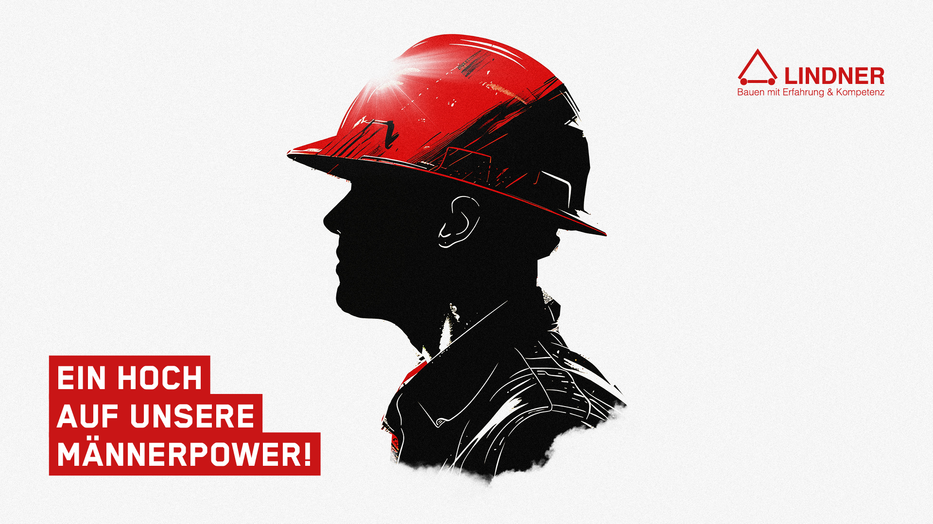 Grafische Illustration zum Männertag der Firma Lindner: Die Silhouette eines Bauarbeiters mit einem rot leuchtenden Schutzhelm im Profil vor hellem Hintergrund. Unten links steht in weißen Großbuchstaben auf rotem Grund der Schriftzug „EIN HOCH AUF UNSERE MÄNNERPOWER!“. Oben rechts ist das Firmenlogo „LINDNER – Bauen mit Erfahrung & Kompetenz“ zu sehen.