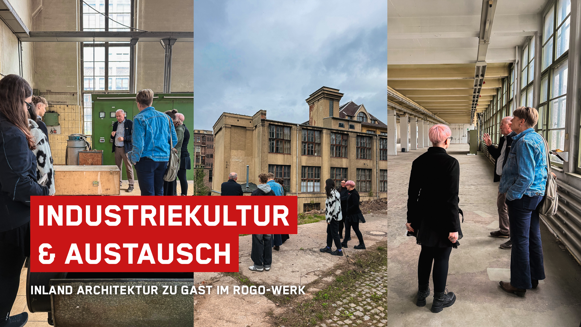 Collage zur Veranstaltung Industriekultur und Austausch von Inland Architektur zu Gast im ROGO-Werk