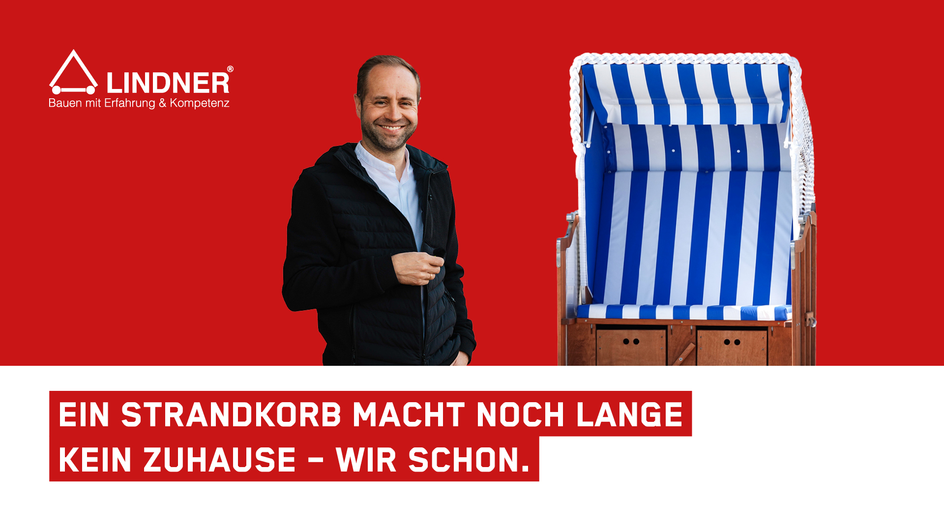 Werbegrafik der Bauunternehmung LINDNER mit dem Slogan „Ein Strandkorb macht noch lange kein Zuhause – wir schon.“ Links steht ein lächelnder Mann vor rotem Hintergrund, rechts befindet sich ein blau-weiß gestreifter Strandkorb.